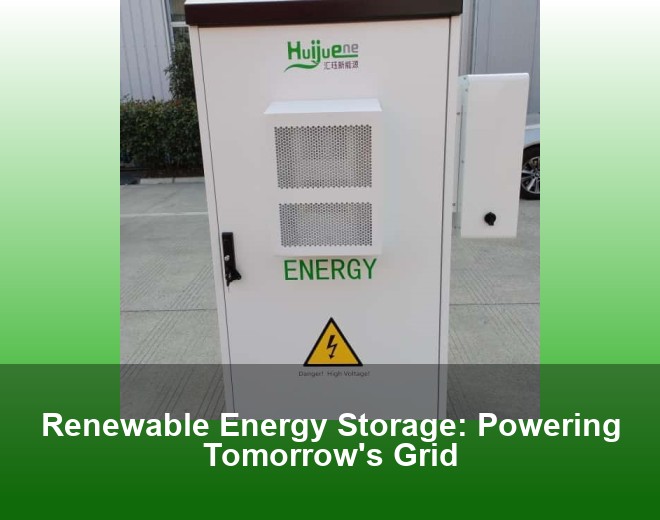 Renewable Energy Storage: Powering Tomorrow's Grid