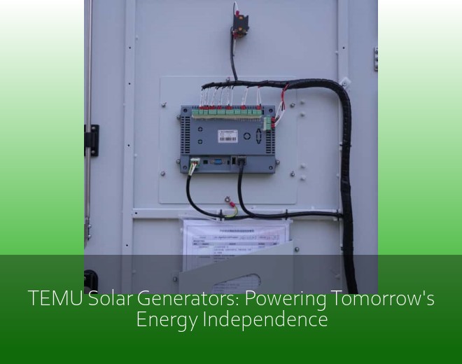 TEMU Solar Generators: Powering Tomorrow's Energy Independence