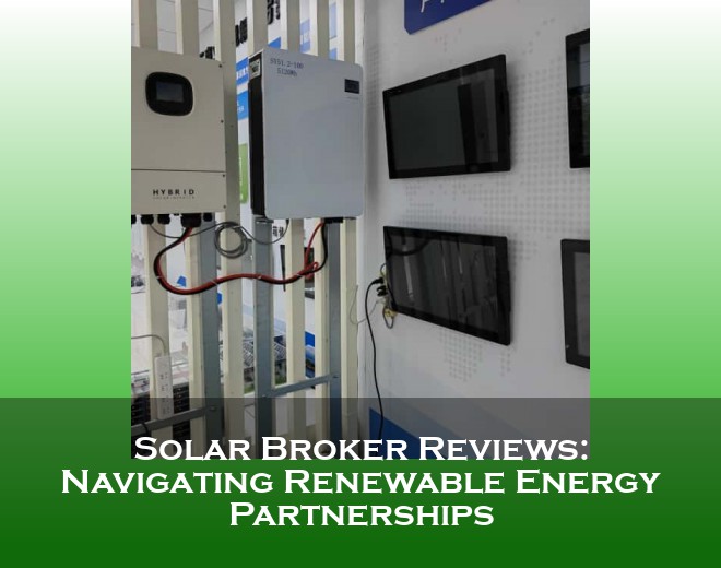 Solar Broker Reviews: Navigating Renewable Energy Partnerships