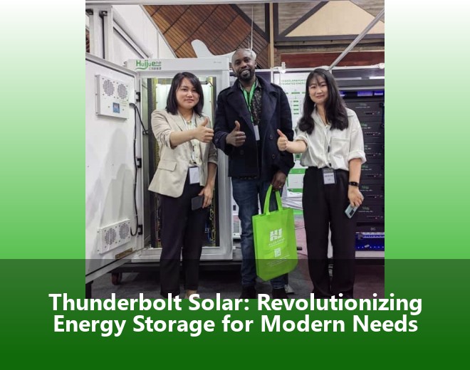 Thunderbolt Solar: Revolutionizing Energy Storage for Modern Needs