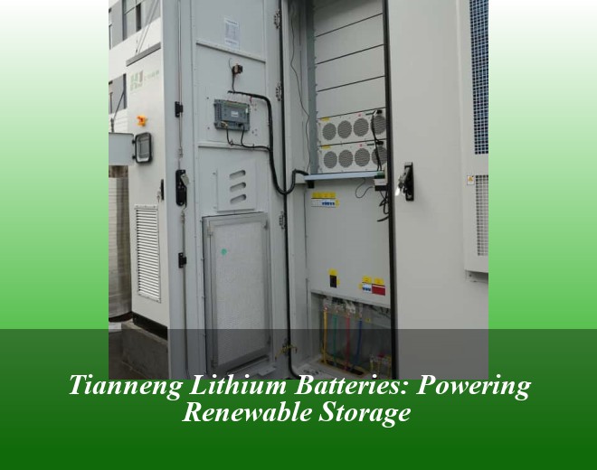 Tianneng Lithium Batteries: Powering Renewable Storage