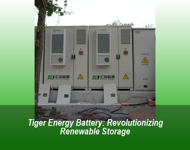 Tiger Energy Battery: Revolutionizing Renewable Storage