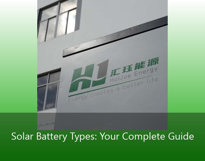 Solar Battery Types: Your Complete Guide