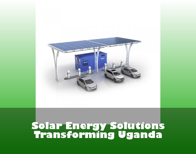 Solar Energy Solutions Transforming Uganda
