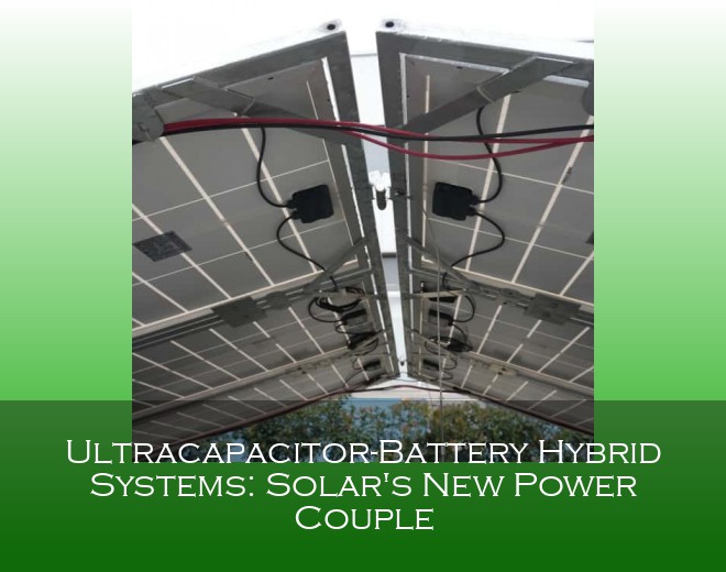 Ultracapacitor-Battery Hybrid Systems: Solar's New Power Couple