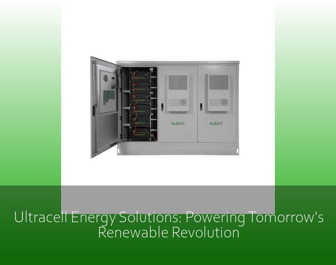 Ultracell Energy Solutions: Powering Tomorrow's Renewable Revolution