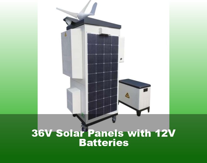 36V Solar Panels with 12V Batteries