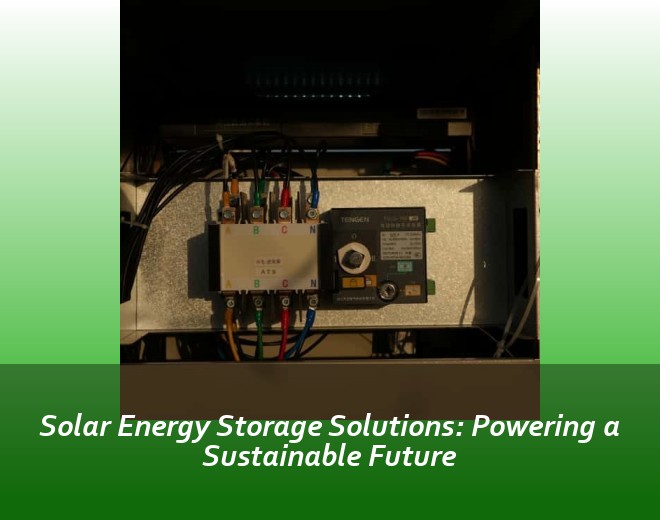 Solar Energy Storage Solutions: Powering a Sustainable Future