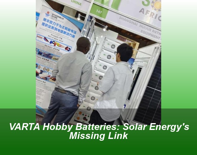 VARTA Hobby Batteries: Solar Energy's Missing Link