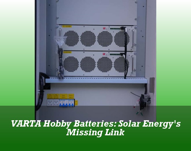 VARTA Hobby Batteries: Solar Energy's Missing Link