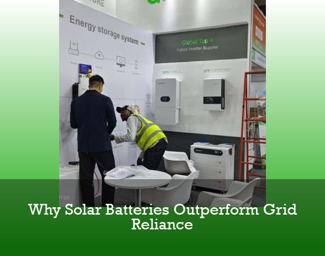 Why Solar Batteries Outperform Grid Reliance