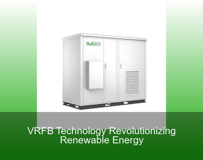 VRFB Technology Revolutionizing Renewable Energy