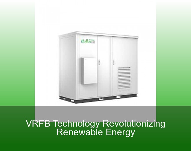 VRFB Technology Revolutionizing Renewable Energy