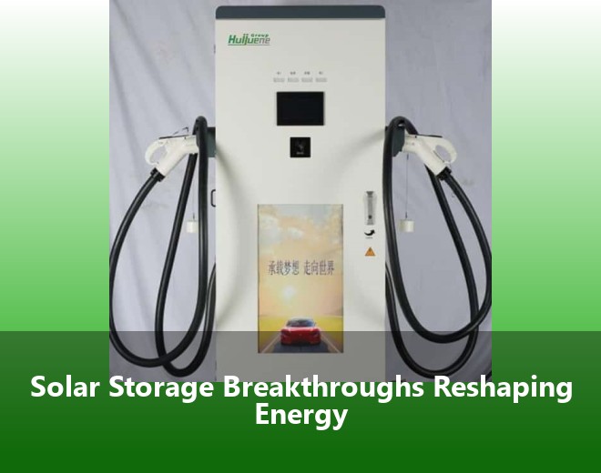 Solar Storage Breakthroughs Reshaping Energy