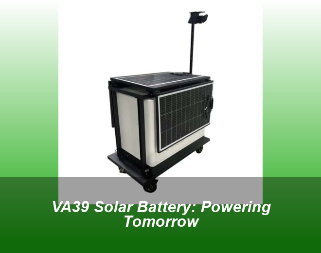 VA39 Solar Battery: Powering Tomorrow