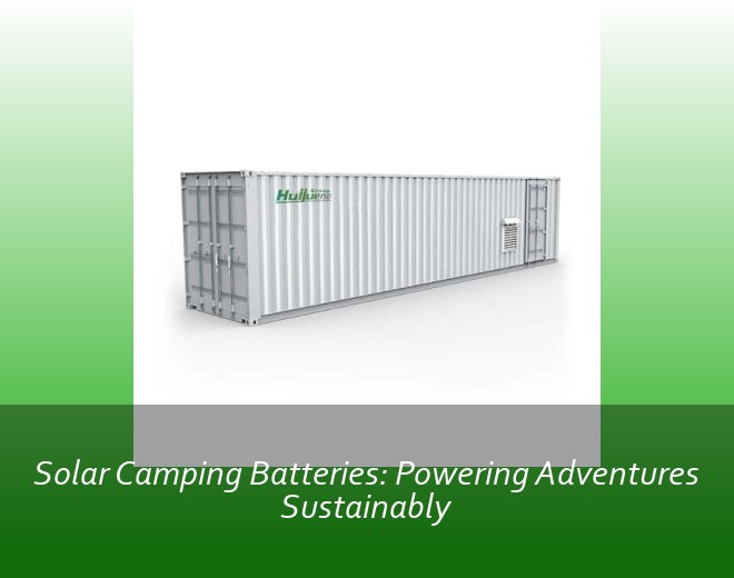 Solar Camping Batteries: Powering Adventures Sustainably