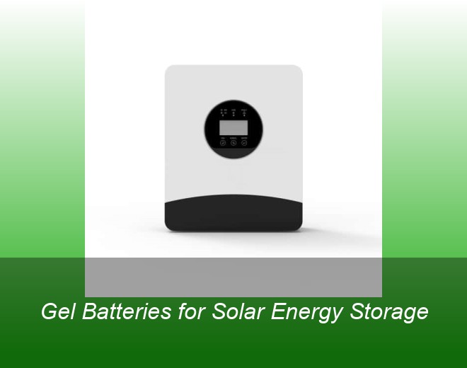 Gel Batteries for Solar Energy Storage