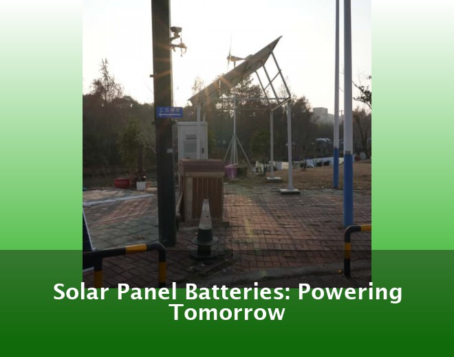 Solar Panel Batteries: Powering Tomorrow