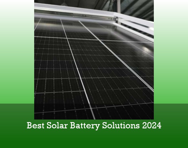 Best Solar Battery Solutions 2024