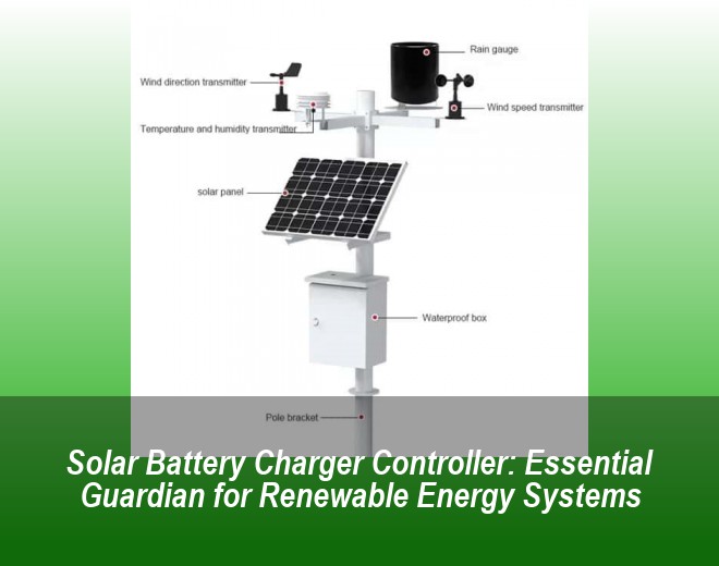 Solar Battery Charger Controller: Essential Guardian for Renewable Energy Systems