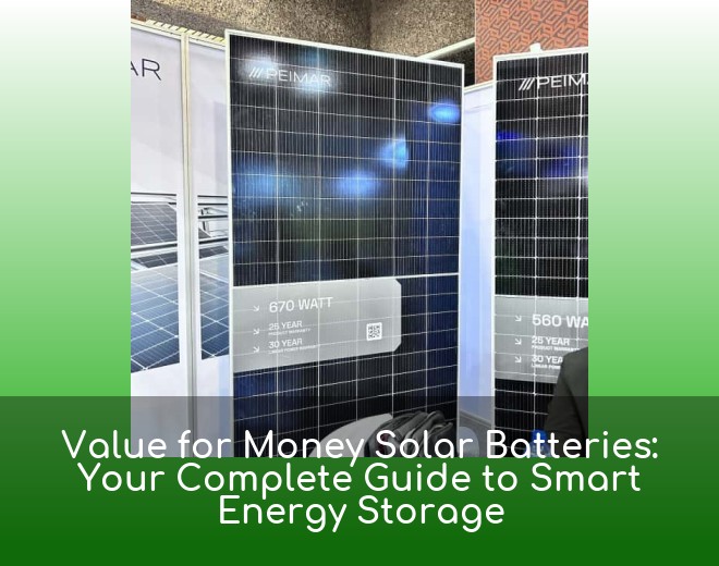 Value for Money Solar Batteries: Your Complete Guide to Smart Energy Storage