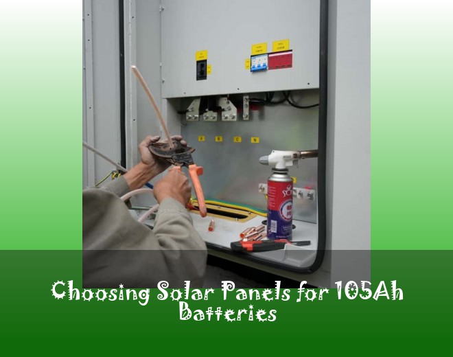Choosing Solar Panels for 105Ah Batteries