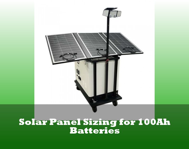 Solar Panel Sizing for 100Ah Batteries