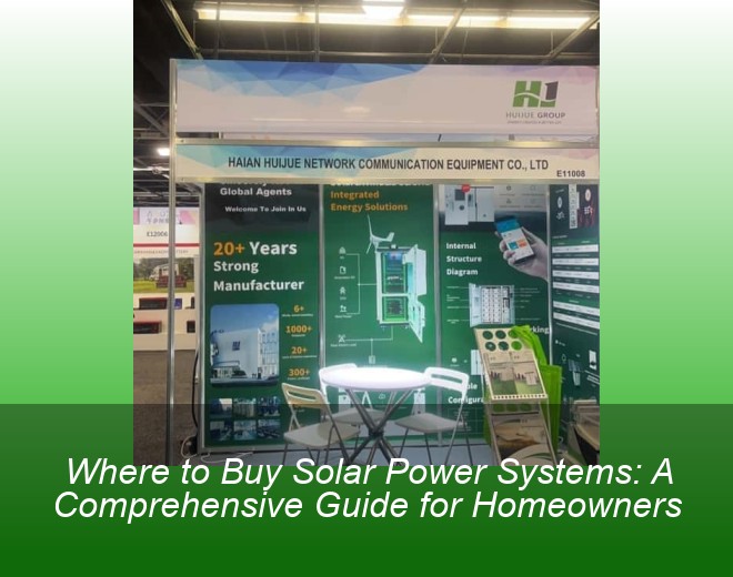 Where to Buy Solar Power Systems: A Comprehensive Guide for Homeowners
