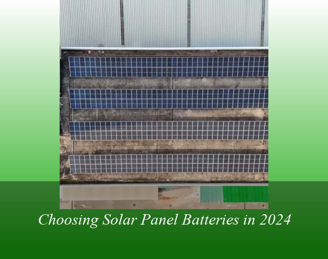 Choosing Solar Panel Batteries in 2024