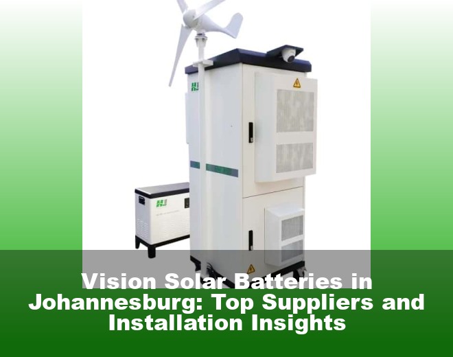 Vision Solar Batteries in Johannesburg: Top Suppliers and Installation Insights