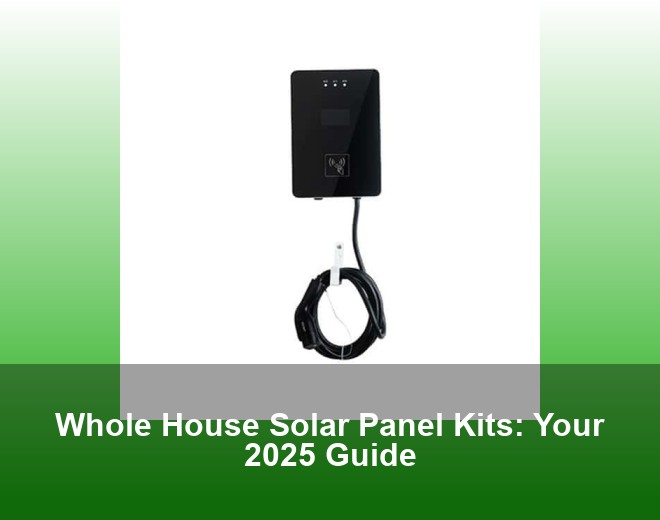 Whole House Solar Panel Kits: Your 2025 Guide