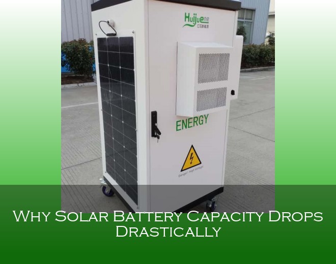 Why Solar Battery Capacity Drops Drastically