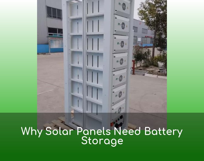 Why Solar Panels Need Battery Storage