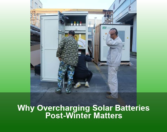 Why Overcharging Solar Batteries Post-Winter Matters