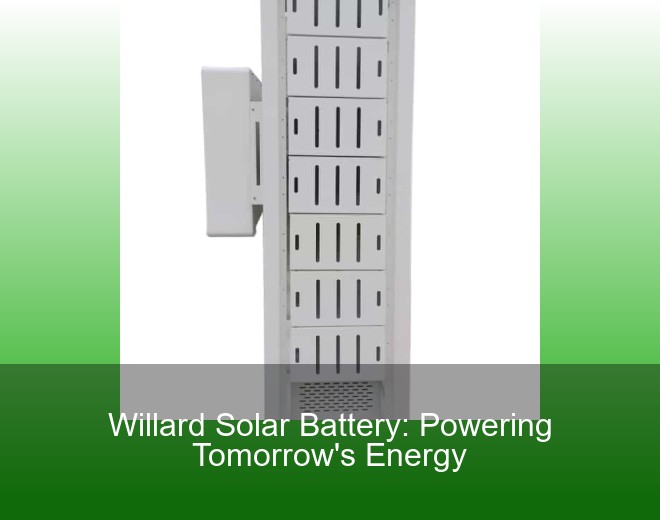 Willard Solar Battery: Powering Tomorrow's Energy