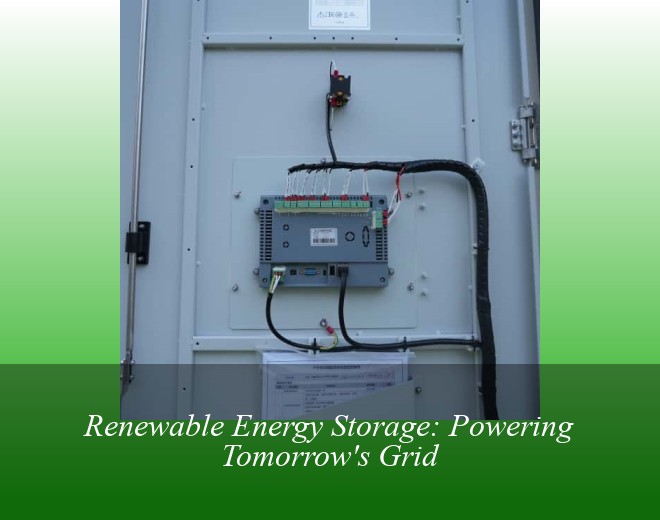 Renewable Energy Storage: Powering Tomorrow's Grid