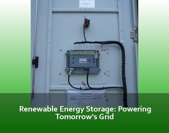 Renewable Energy Storage: Powering Tomorrow's Grid