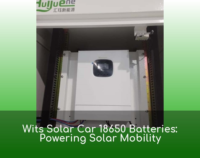 Wits Solar Car 18650 Batteries: Powering Solar Mobility