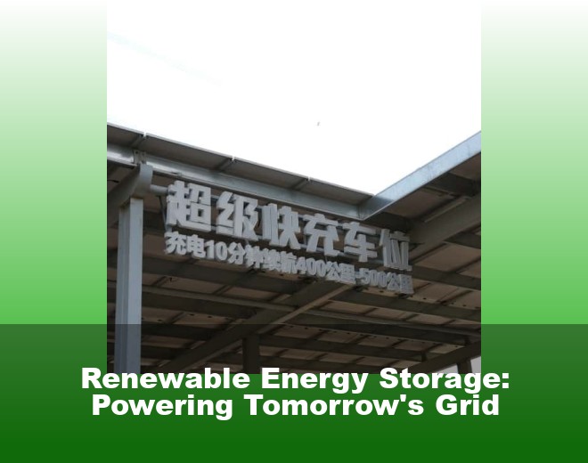 Renewable Energy Storage: Powering Tomorrow's Grid