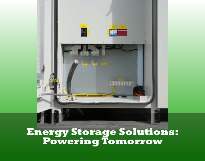 Energy Storage Solutions: Powering Tomorrow