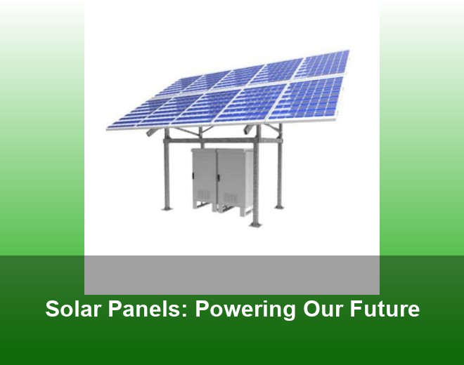 Solar Panels: Powering Our Future
