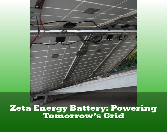 Zeta Energy Battery: Powering Tomorrow’s Grid